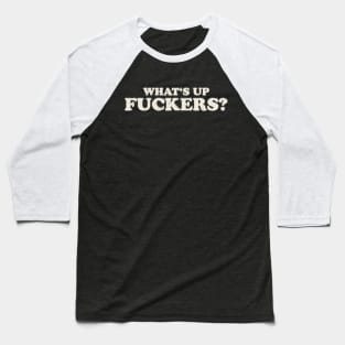 Offensive Funny - What's Up Fuckers Baseball T-Shirt